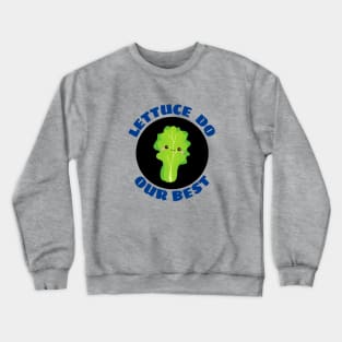 Lettuce Do Our Best | Lettuce Pun Crewneck Sweatshirt